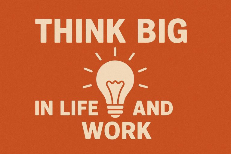 think big in life and work